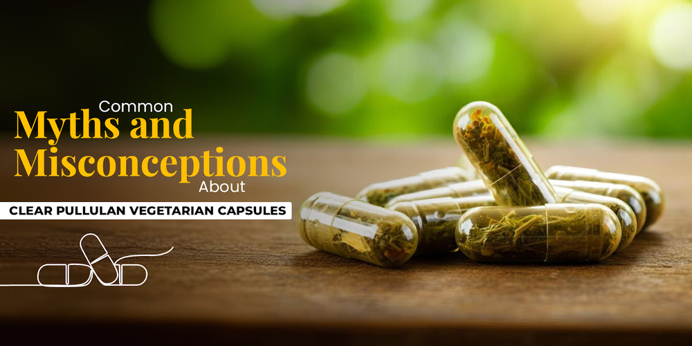 Common Myths and Misconceptions About Clear Pullulan Vegetarian Capsules